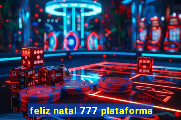 feliz natal 777 plataforma